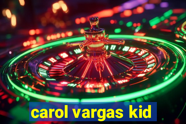 carol vargas kid